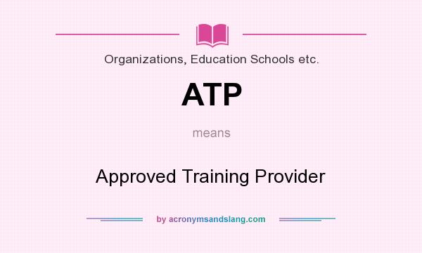 What does ATP mean? It stands for Approved Training Provider