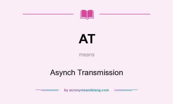 What does AT mean? It stands for Asynch Transmission