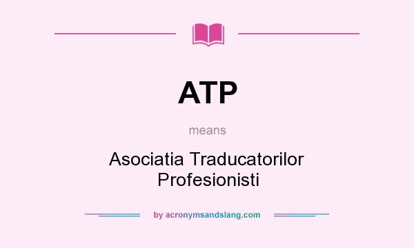 What does ATP mean? It stands for Asociatia Traducatorilor Profesionisti
