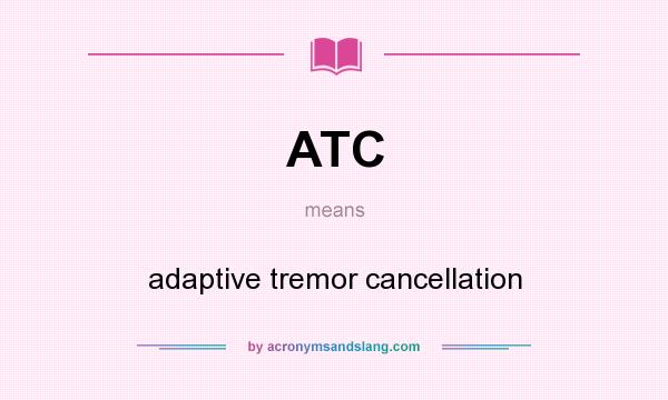 What does ATC mean? It stands for adaptive tremor cancellation