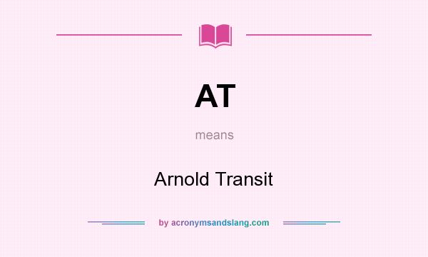 What does AT mean? It stands for Arnold Transit