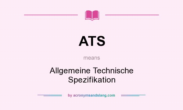 What does ATS mean? It stands for Allgemeine Technische Spezifikation