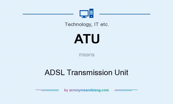 What does ATU mean? It stands for ADSL Transmission Unit