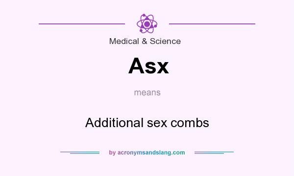 What does Asx mean? It stands for Additional sex combs