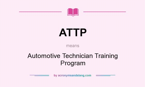 What does ATTP mean? It stands for Automotive Technician Training Program