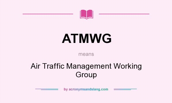 What does ATMWG mean? It stands for Air Traffic Management Working Group