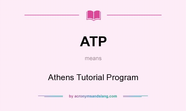 What does ATP mean? It stands for Athens Tutorial Program