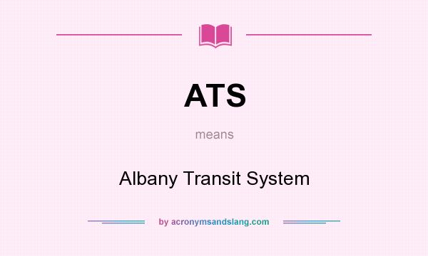 What does ATS mean? It stands for Albany Transit System