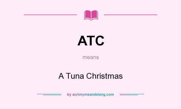 What does ATC mean? It stands for A Tuna Christmas