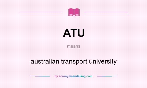 What does ATU mean? It stands for australian transport university