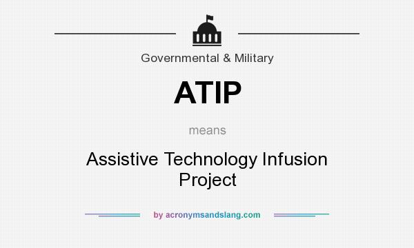 What does ATIP mean? It stands for Assistive Technology Infusion Project