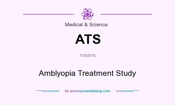 What does ATS mean? It stands for Amblyopia Treatment Study