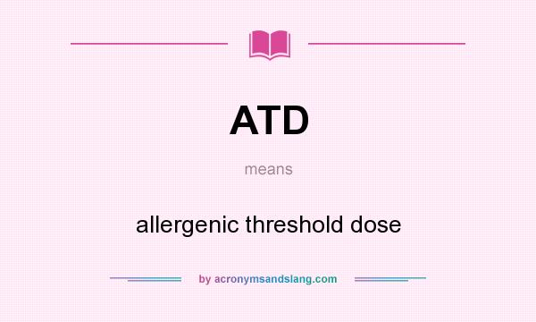 What does ATD mean? It stands for allergenic threshold dose