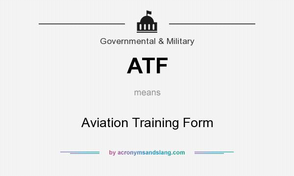 What does ATF mean? It stands for Aviation Training Form