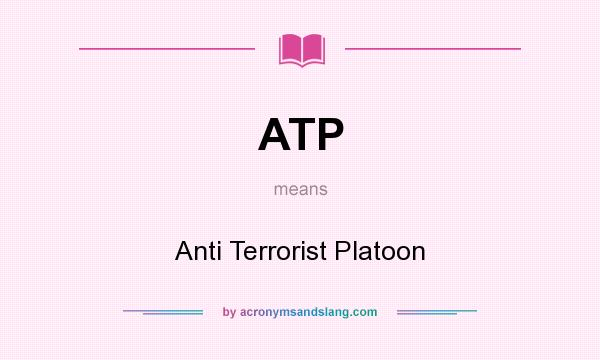 What does ATP mean? It stands for Anti Terrorist Platoon