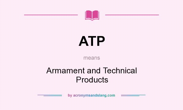 What does ATP mean? It stands for Armament and Technical Products