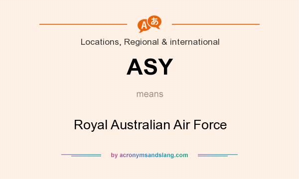 What does ASY mean? It stands for Royal Australian Air Force