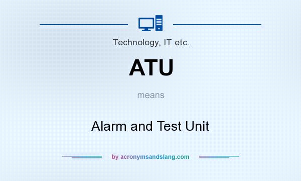 What does ATU mean? It stands for Alarm and Test Unit