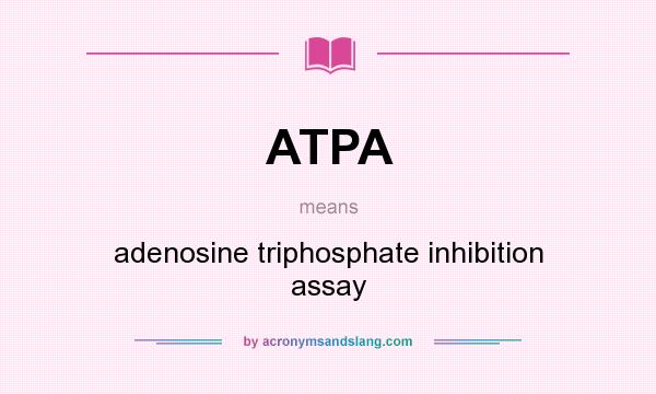 What does ATPA mean? It stands for adenosine triphosphate inhibition assay