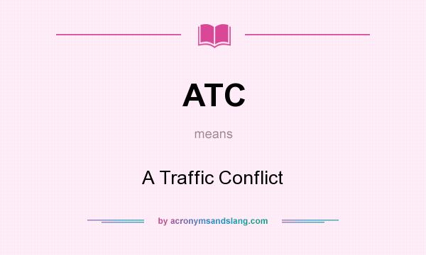 What does ATC mean? It stands for A Traffic Conflict