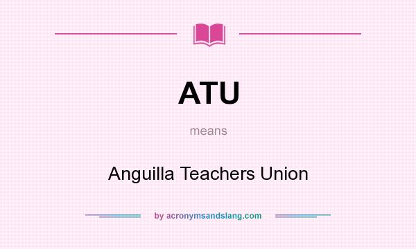 What does ATU mean? It stands for Anguilla Teachers Union