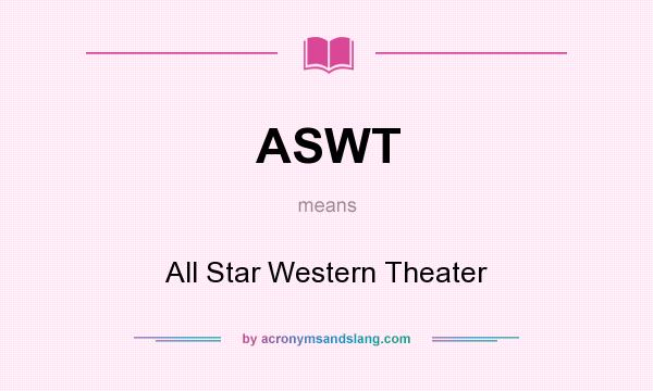 What does ASWT mean? It stands for All Star Western Theater