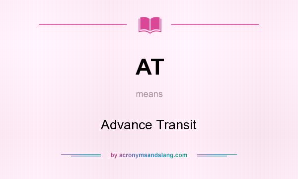 What does AT mean? It stands for Advance Transit