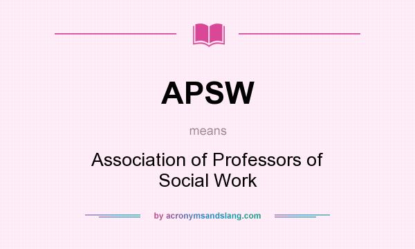 What does APSW mean? It stands for Association of Professors of Social Work