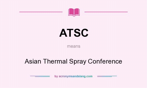 What does ATSC mean? It stands for Asian Thermal Spray Conference