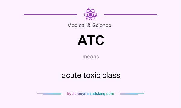 What does ATC mean? It stands for acute toxic class