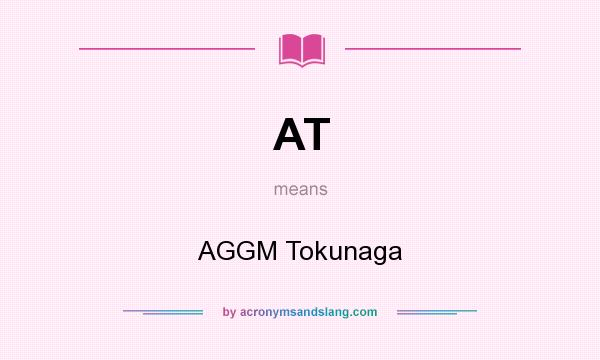 What does AT mean? It stands for AGGM Tokunaga