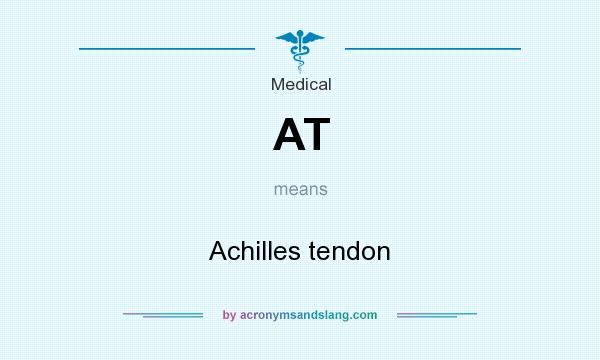 What does AT mean? It stands for Achilles tendon