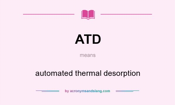 What does ATD mean? It stands for automated thermal desorption