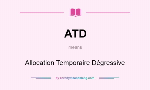 What does ATD mean? It stands for Allocation Temporaire Dégressive