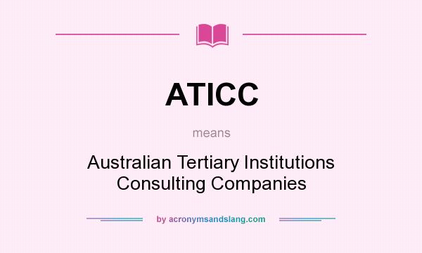 What does ATICC mean? It stands for Australian Tertiary Institutions Consulting Companies