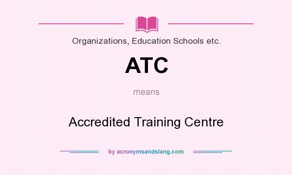 What does ATC mean? It stands for Accredited Training Centre