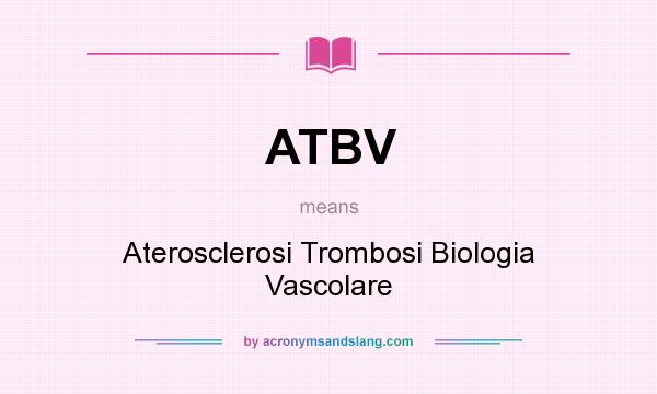What does ATBV mean? It stands for Aterosclerosi Trombosi Biologia Vascolare