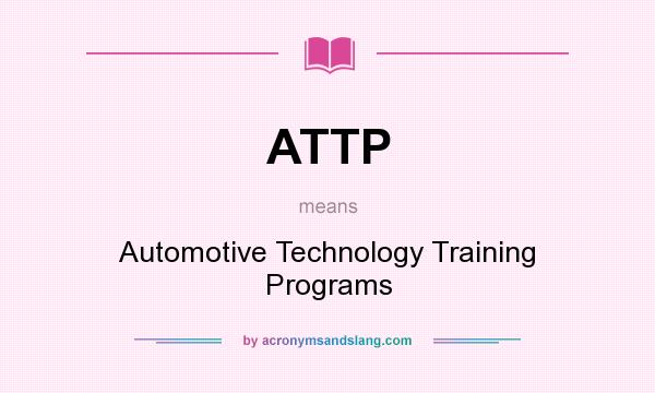 What does ATTP mean? It stands for Automotive Technology Training Programs