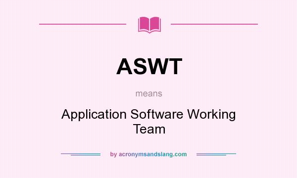 What does ASWT mean? It stands for Application Software Working Team