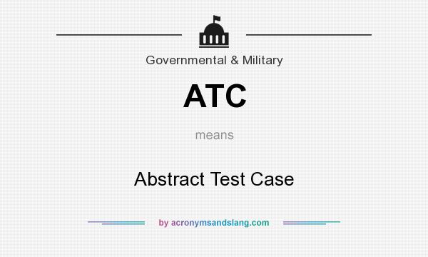 What does ATC mean? It stands for Abstract Test Case