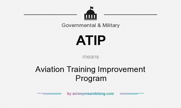What does ATIP mean? It stands for Aviation Training Improvement Program