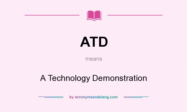 What does ATD mean? It stands for A Technology Demonstration