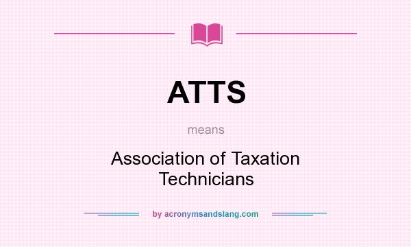 What does ATTS mean? It stands for Association of Taxation Technicians