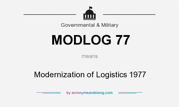 What does MODLOG 77 mean? It stands for Modernization of Logistics 1977