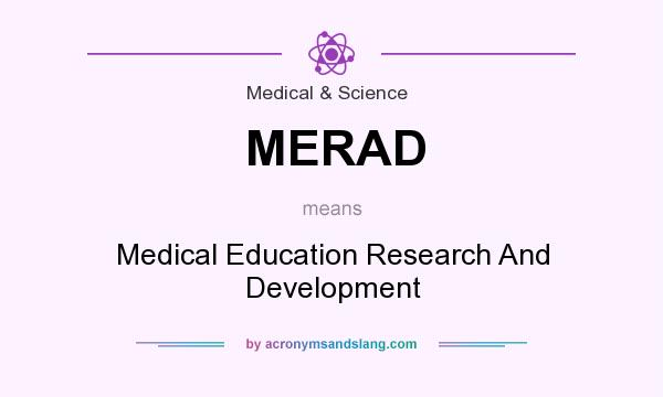 What does MERAD mean? It stands for Medical Education Research And Development