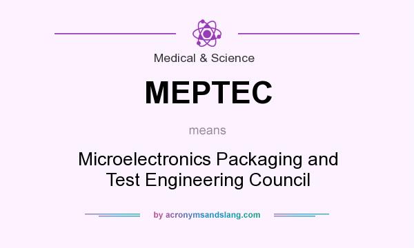 What does MEPTEC mean? It stands for Microelectronics Packaging and Test Engineering Council
