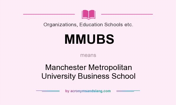 What does MMUBS mean? It stands for Manchester Metropolitan University Business School