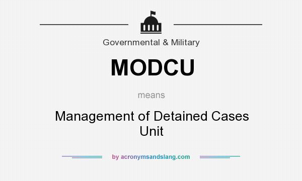 What does MODCU mean? It stands for Management of Detained Cases Unit