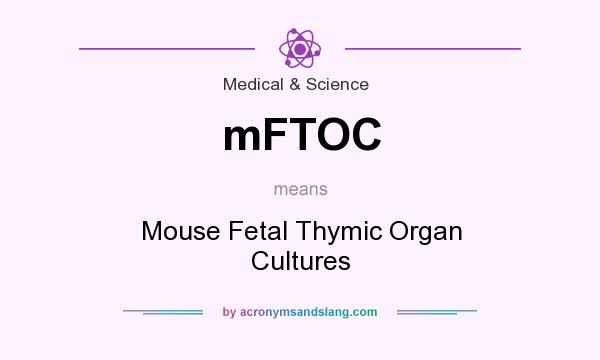 What does mFTOC mean? It stands for Mouse Fetal Thymic Organ Cultures