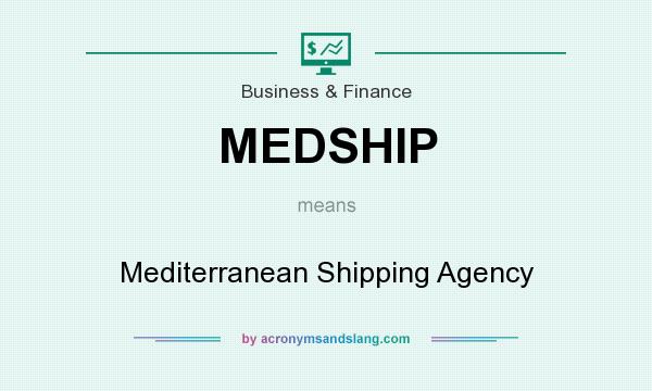What does MEDSHIP mean? It stands for Mediterranean Shipping Agency